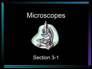 Microscopes
Section 3-1
 