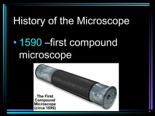 History of the Microscope
• 1590 –first compound
microscope
 