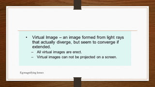 Eg:magnifying lenses
 