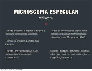 MICROSCOPIA ESPECULAR
Introdução

Quarta-feira, 16 de Outubro de 13

 