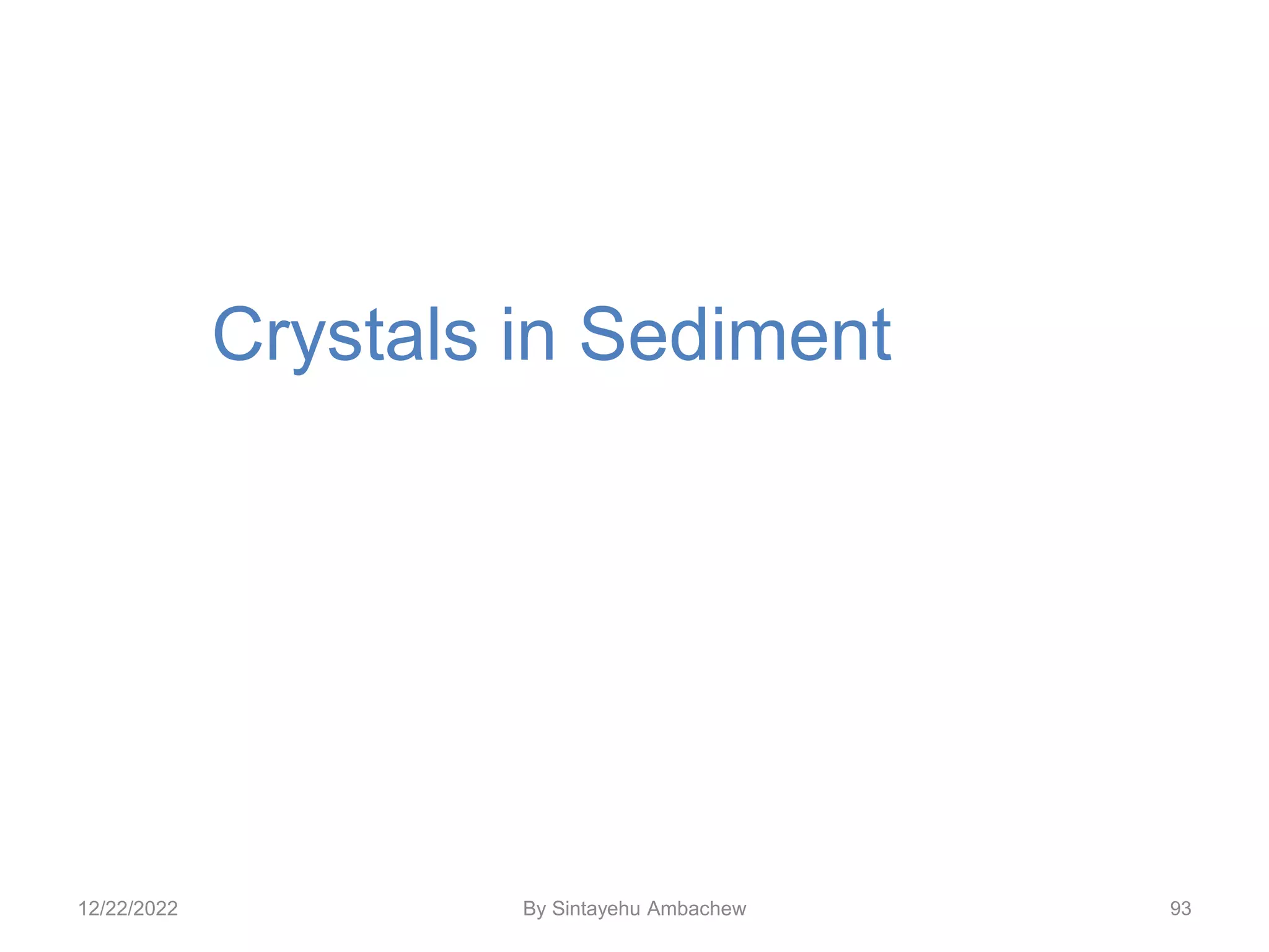 93
Crystals in Sediment
12/22/2022 By Sintayehu Ambachew
 