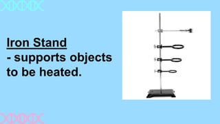 Iron Stand
- supports objects
to be heated.
 