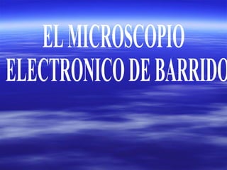EL MICROSCOPIO ELECTRONICO DE BARRIDO 