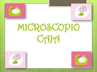 MICROSCOPIO
CAJA

 