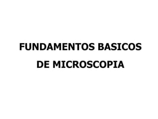 FUNDAMENTOS BASICOS  DE MICROSCOPIA 