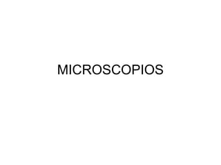 MICROSCOPIOS
 