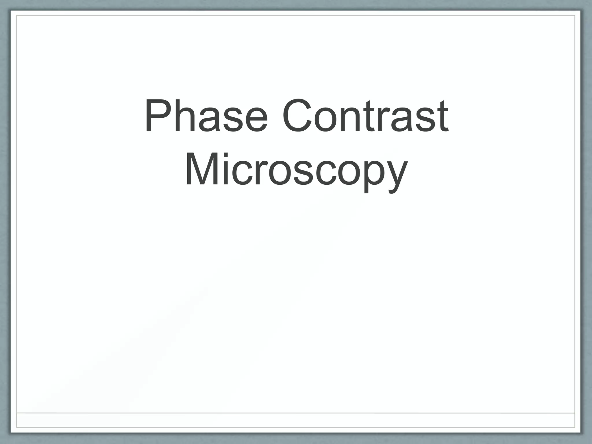Phase Contrast
Microscopy

 