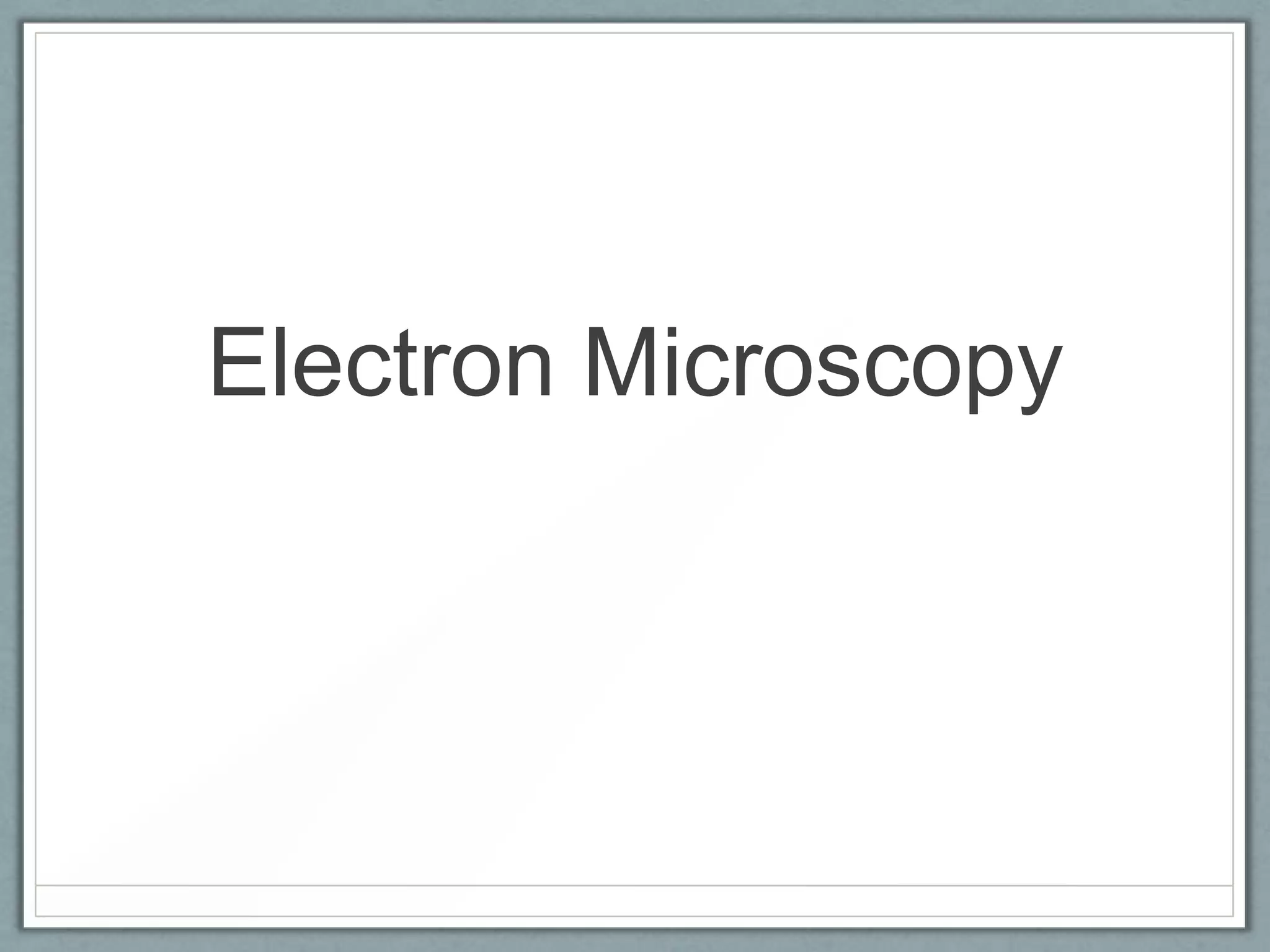 Electron Microscopy

 