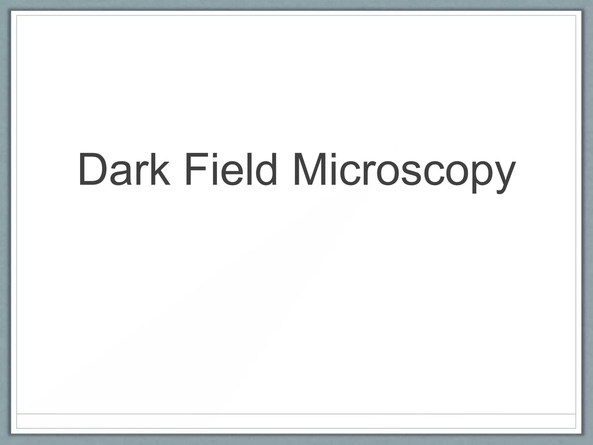 Dark Field Microscopy

 