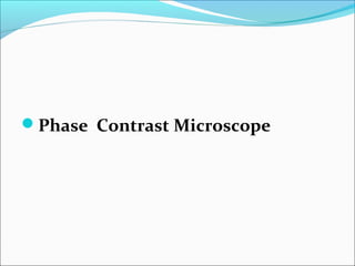 Phase Contrast Microscope
 