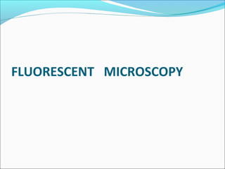 FLUORESCENT MICROSCOPY
 