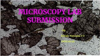 MICROSCOPY LAB
SUBMISSION
-By
Devaki Nandana V V
18GG20036.
 