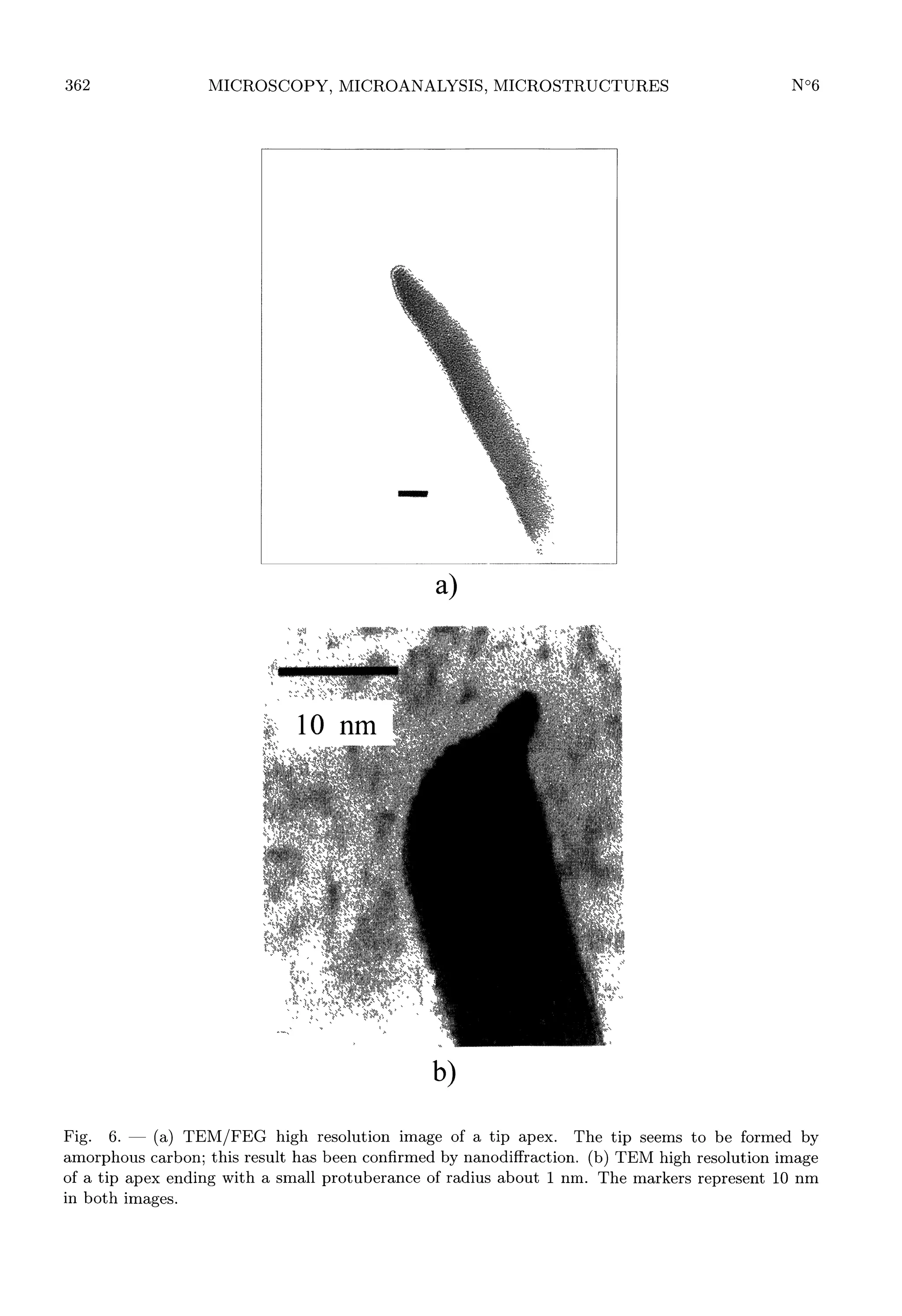 362

Fig. 6.
(a) TEM/FEG high resolution image of a tip apex. The tip seems to be formed by
carbon; this result has been confirmed by nanodiffraction. (b) TEM high resolution image
amorphous
of a tip apex ending with a small protuberance of radius about 1 nm. The markers represent 10 nm
in both images.
-

 
