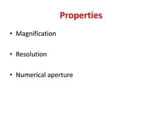 Properties
• Magnification
• Resolution
• Numerical aperture
 