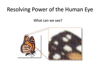 Resolving Power of the Human Eye
What can we see?
 