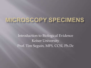 Introduction to Biological Evidence
Keiser University
Prof. Tim Seguin, MFS, CCSI, Ph.Dc
 