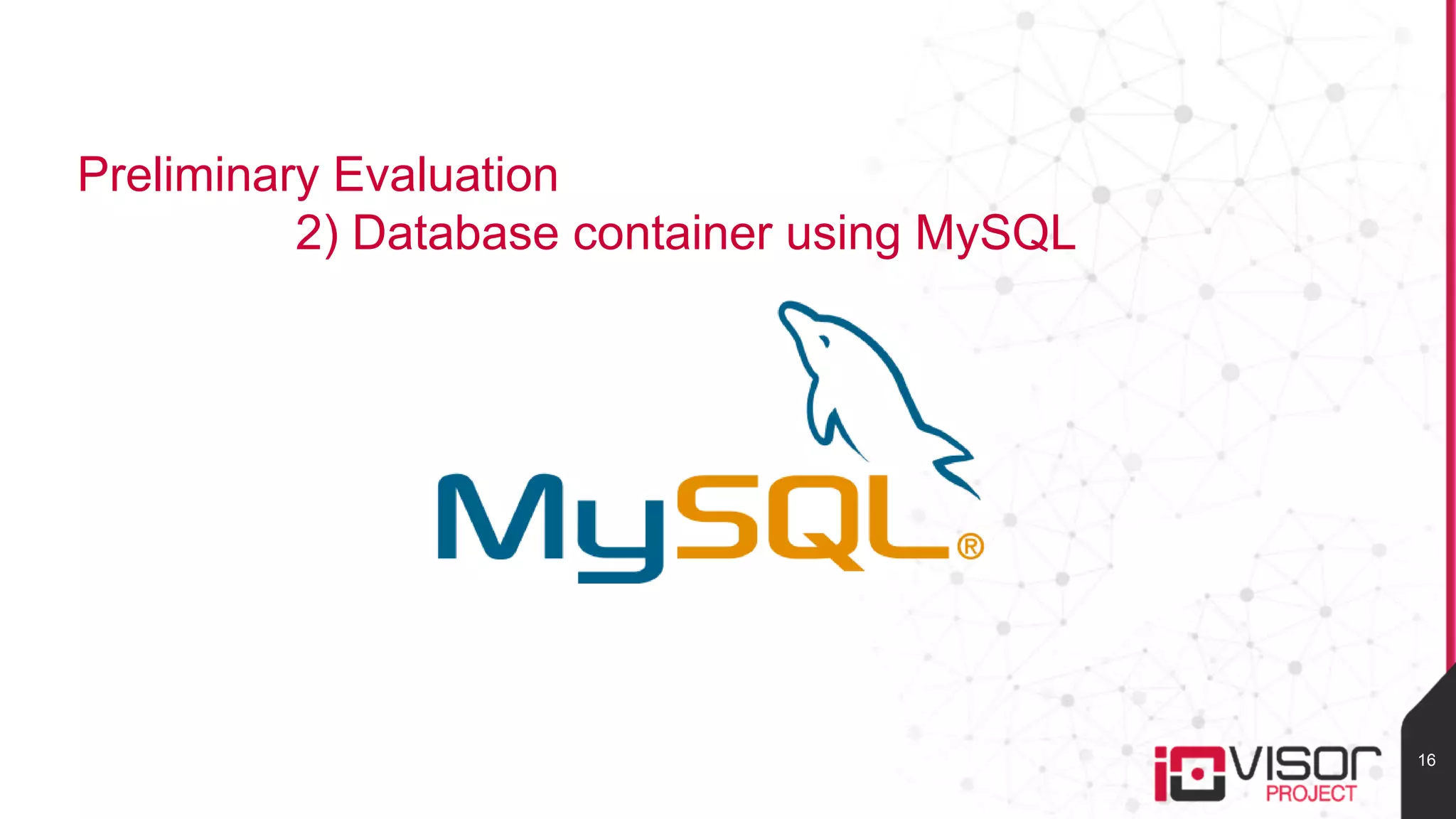 Preliminary Evaluation
2) Database container using MySQL
16
 