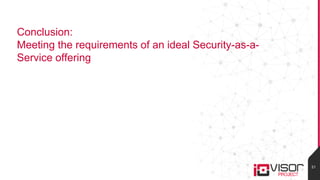 Conclusion:
Meeting the requirements of an ideal Security-as-a-
Service offering
21
 