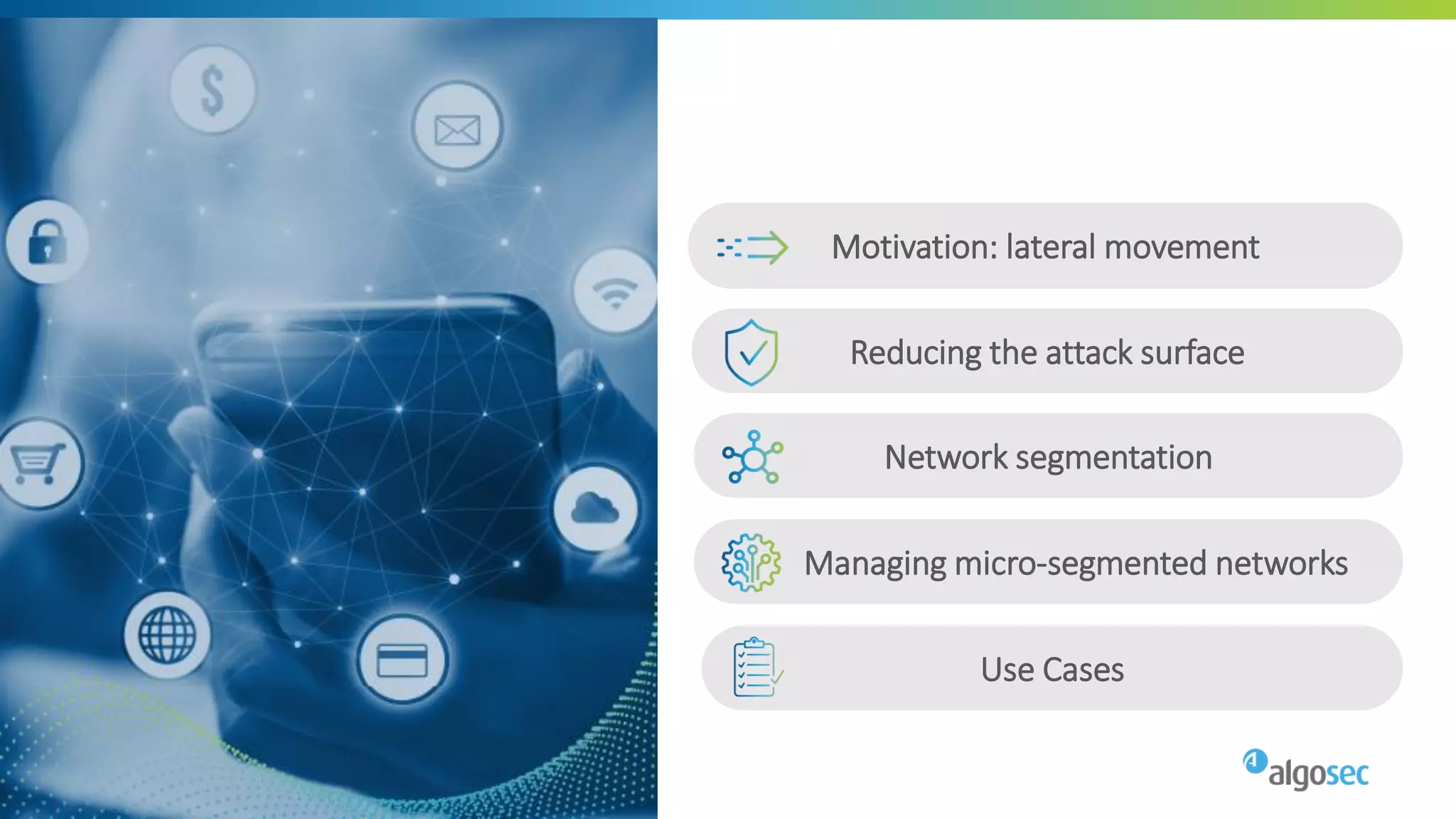 AGENDA Motivation: lateral movement
Reducing the attack surface
Network segmentation
Managing micro-segmented networks
Use Cases
 