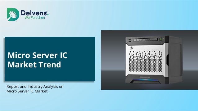 Micro Server IC
Market Trend
Report and Industry Analysis on
Micro Server IC Market
 