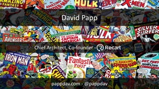 David Papp
pappdav.com - @pappdav
Chief Architect, Co-founder -
 