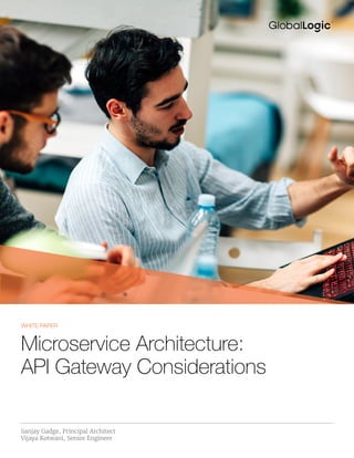 Sanjay Gadge, Principal Architect
Vijaya Kotwani, Senior Engineer
Microservice Architecture:
API Gateway Considerations
WHITE PAPER
 
