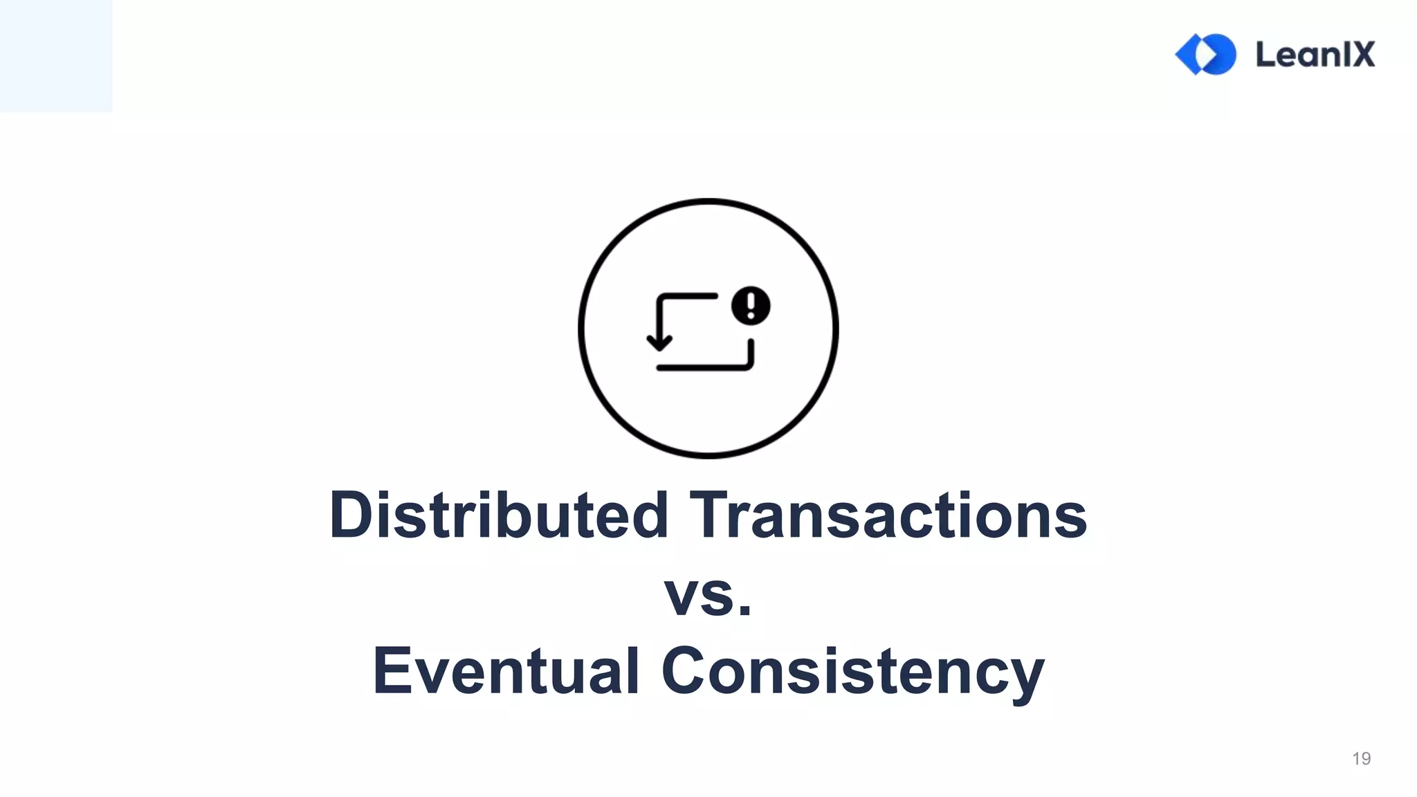 19
Distributed Transactions
vs.
Eventual Consistency
 
