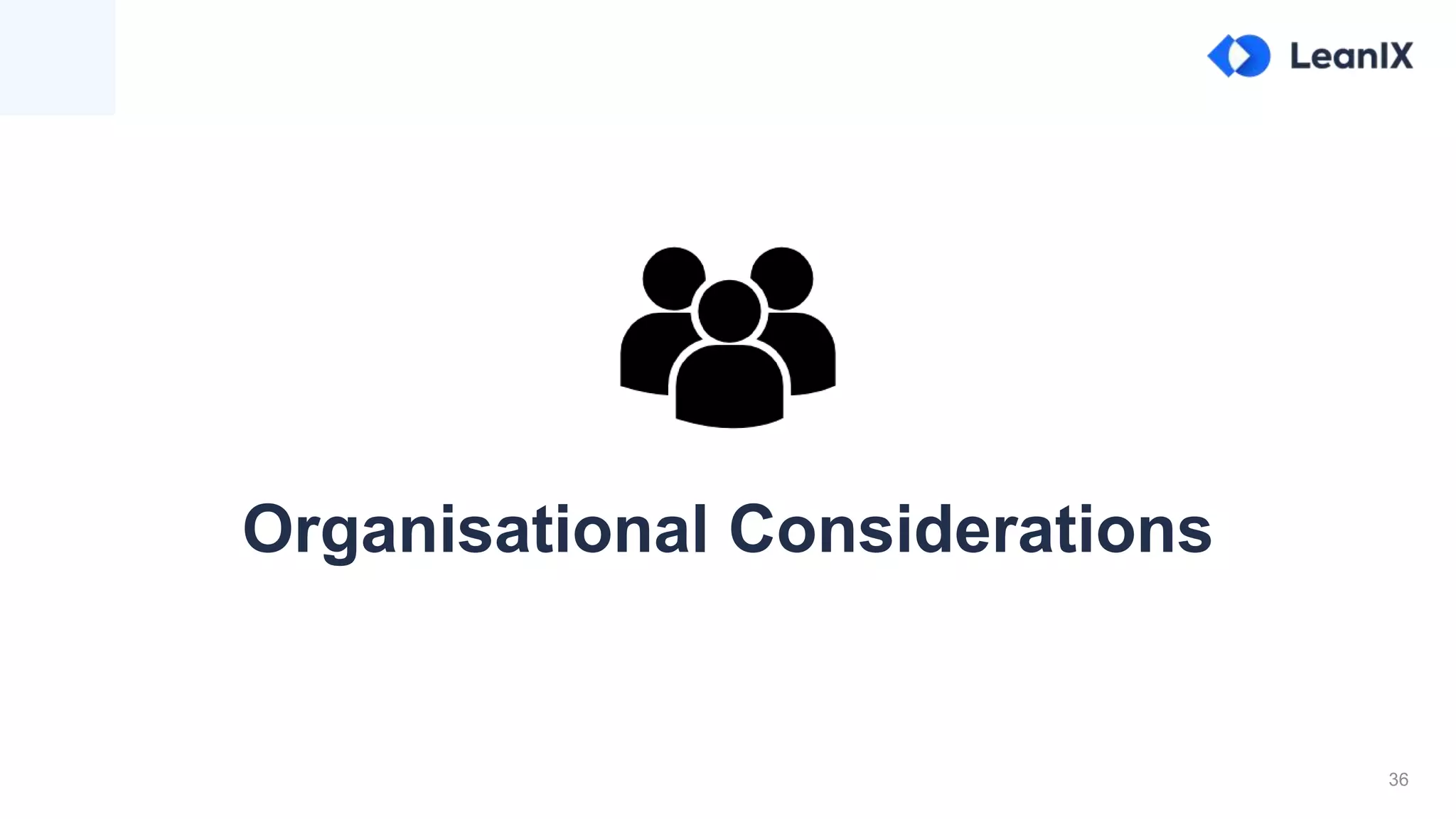 36
Organisational Considerations
 