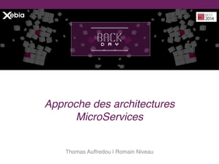 Thomas Auffredou | Romain Niveau
Approche des architectures
MicroServices
 
