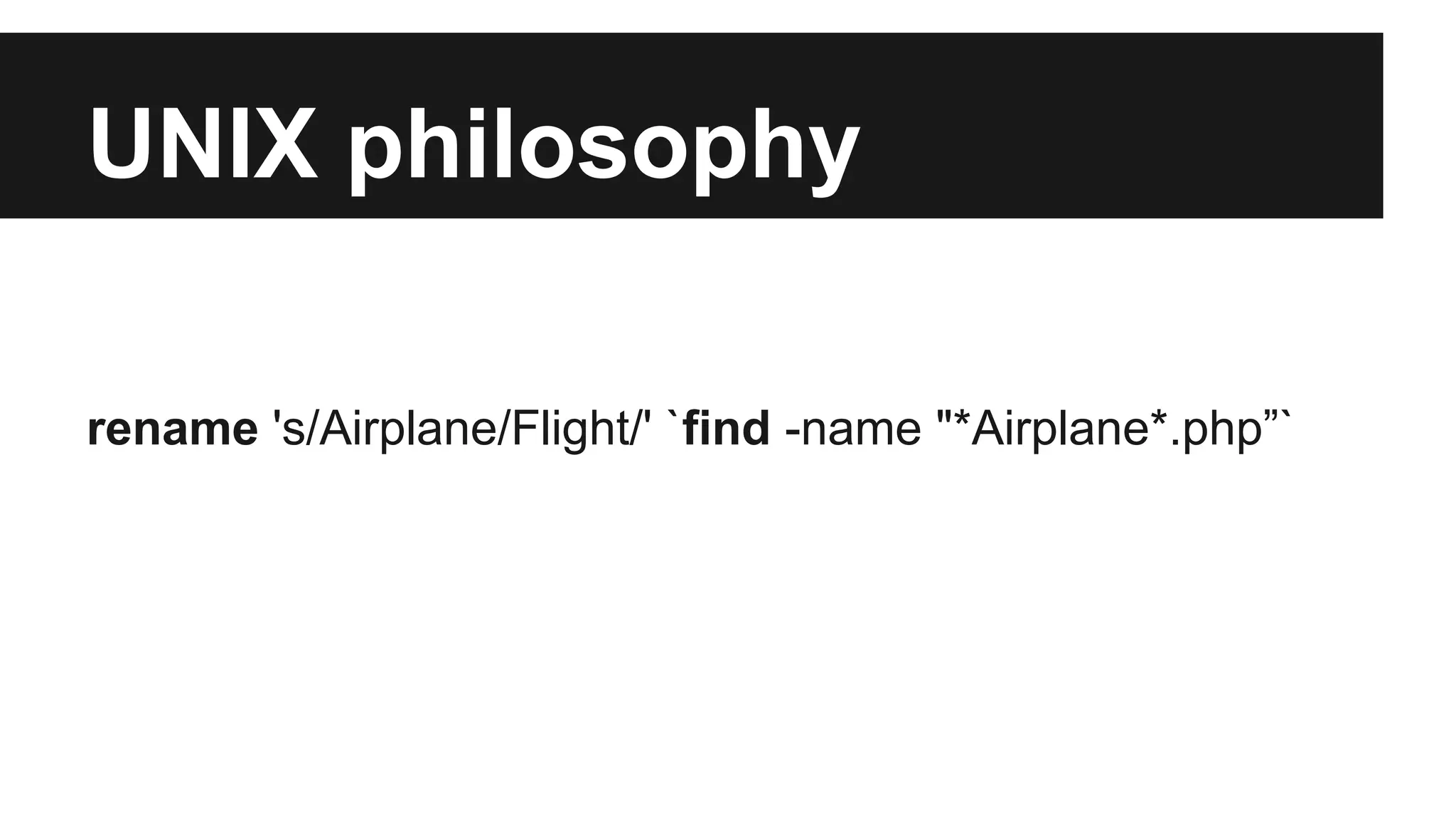 UNIX philosophy 
rename 's/Airplane/Flight/' `find -name "*Airplane*.php”` 
 