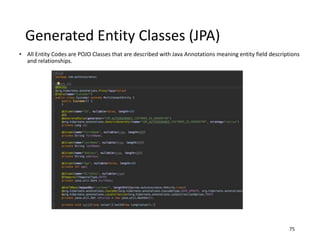 Generated Entity Classes (JPA)
• All Entity Codes are POJO Classes that are described with Java Annotations meaning entity...