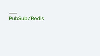 PubSub/Redis
 