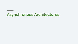 Asynchronous Architectures
 