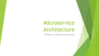 Microservice
Architecture
Benefits vs. Monolithic Architecture
 