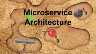 Microservice
Architecture
Slim Ouertani
 