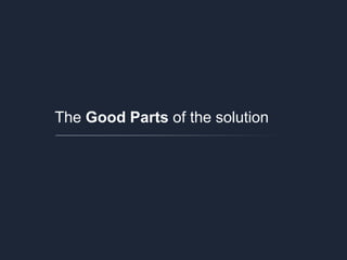 The Good Parts of the solution
 