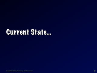 Current State...




Copyright © 2012 by Fred George. All rights reserved.   28
 