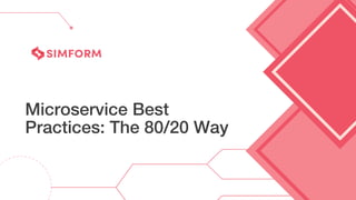 Microservice Best
Practices: The 80/20 Way
 