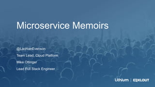 Microservice Memoirs
@LachlanEvenson
Team Lead, Cloud Platform
Mike Ottinger
Lead Full Stack Engineer
 