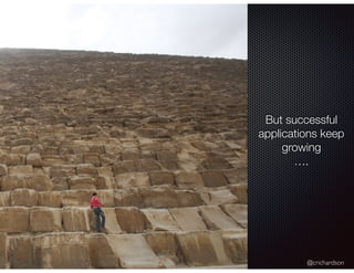 @crichardson
But successful
applications keep
growing
….
 