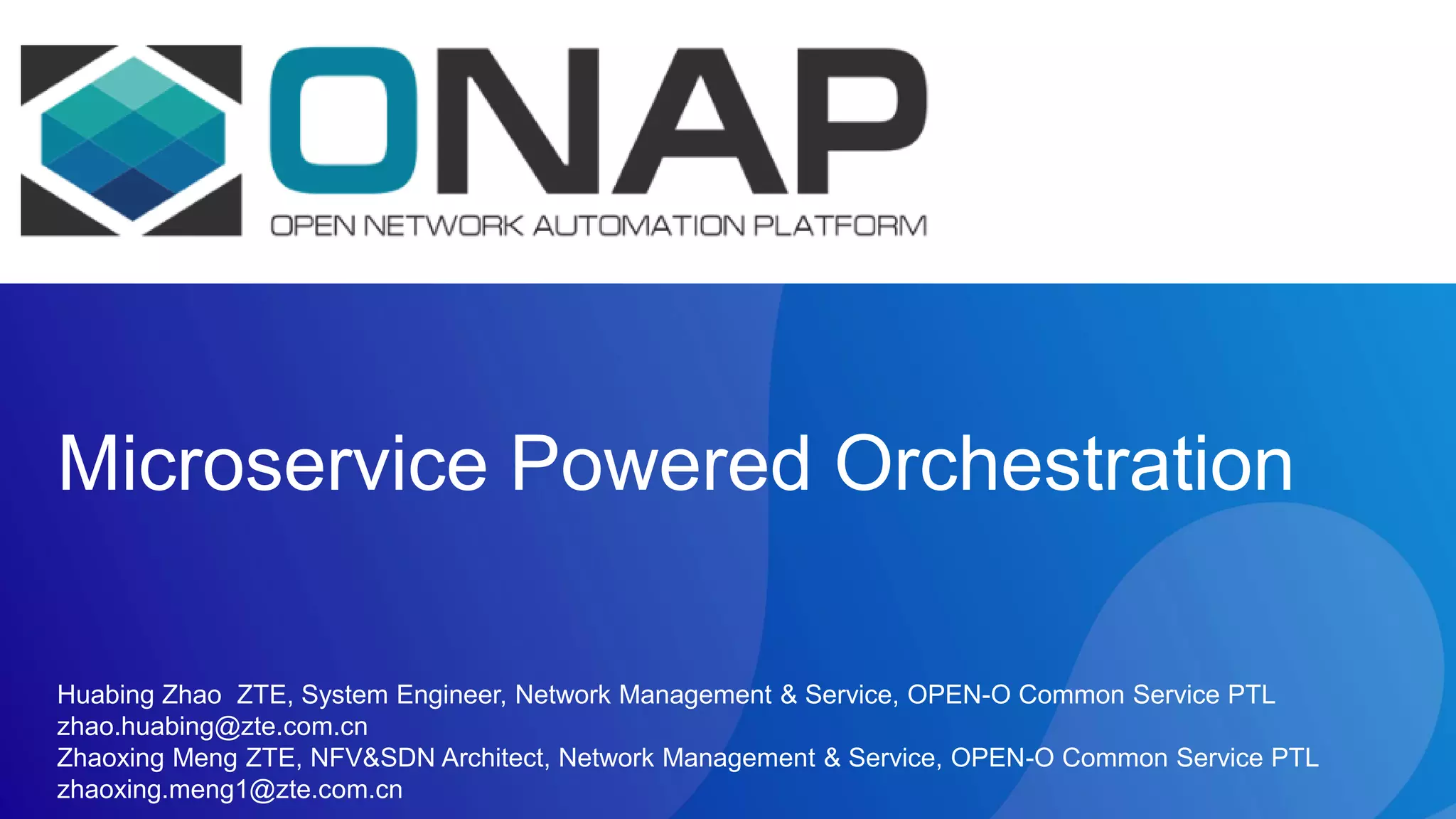 Microservice Powered Orchestration
Huabing Zhao ZTE, System Engineer, Network Management & Service, OPEN-O Common Service PTL
zhao.huabing@zte.com.cn
Zhaoxing Meng ZTE, NFV&SDN Architect, Network Management & Service, OPEN-O Common Service PTL
zhaoxing.meng1@zte.com.cn
 