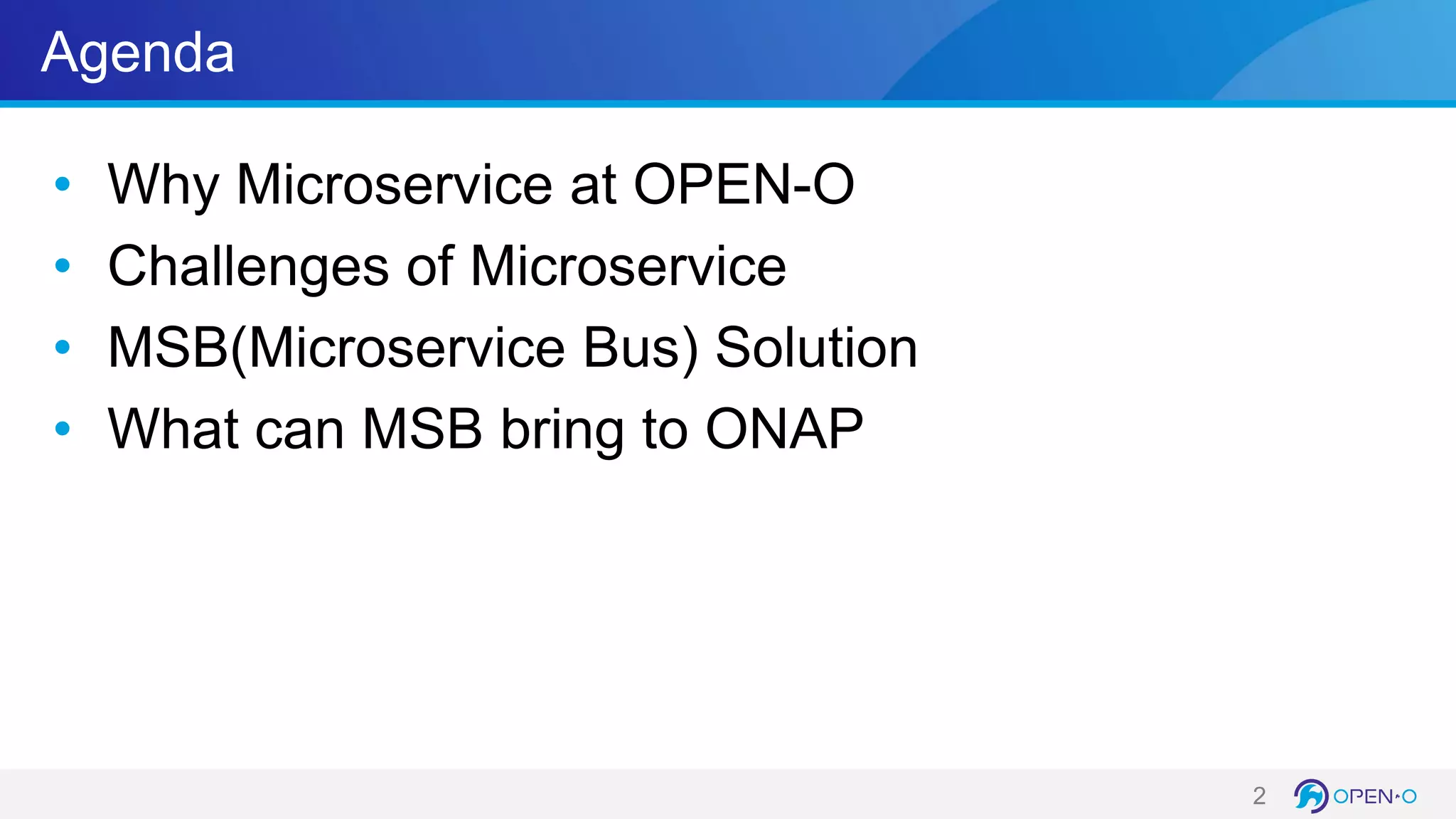 Agenda
• Why Microservice at OPEN-O
• Challenges of Microservice
• MSB(Microservice Bus) Solution
• What can MSB bring to ONAP
2
 