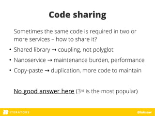 ITERATORSI T E R A T O R S @luksow
Code sharing
Sometimes the same code is required in two or
more services – how to share...