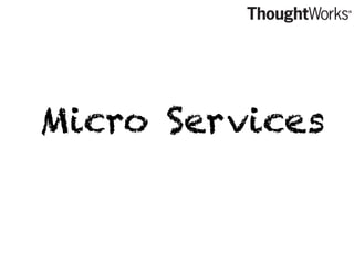 Micro Services
 