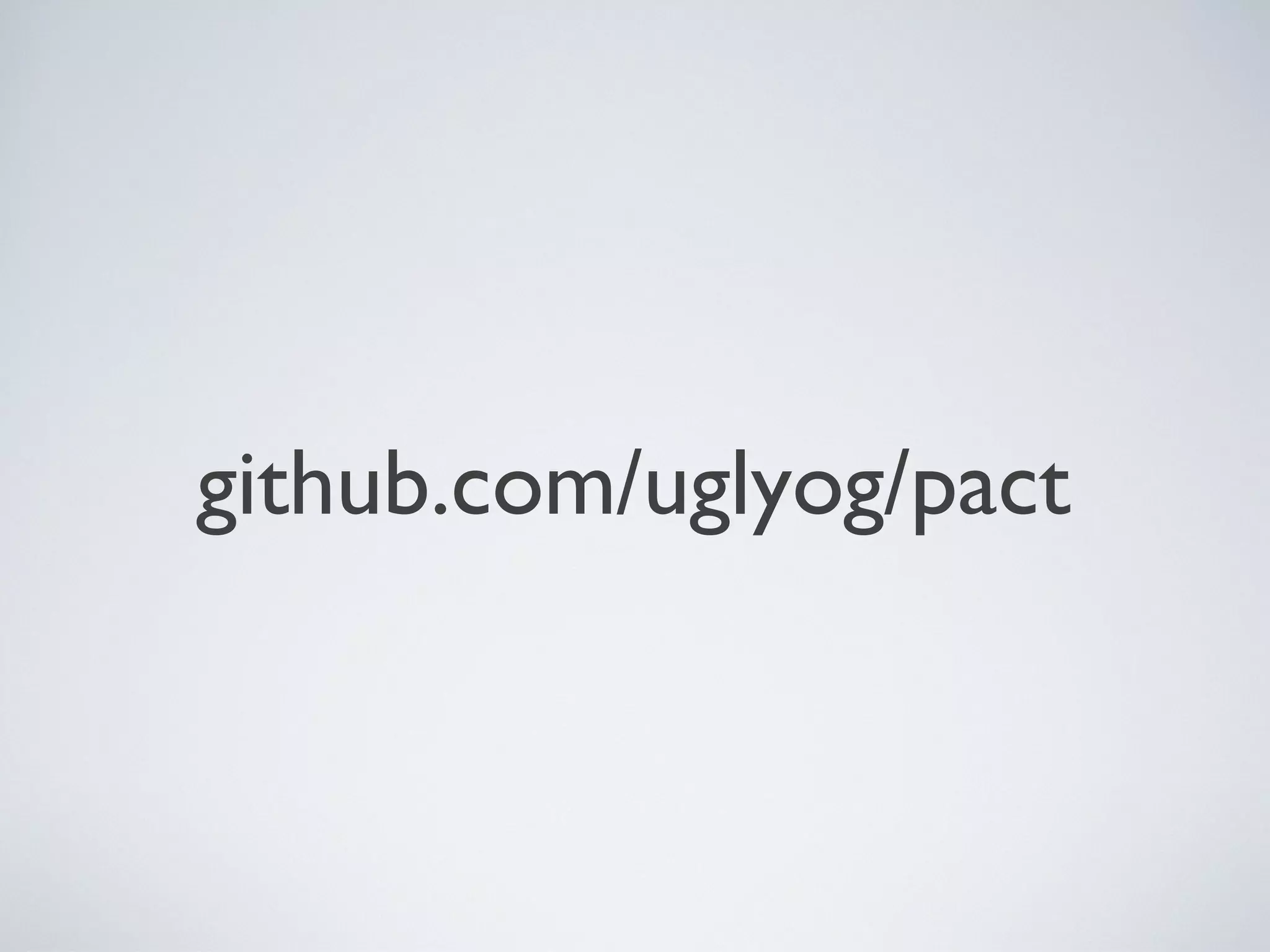 github.com/uglyog/pact
Friday, 20 September 13
- why not just have contracts driven from real examples?
- stub out the producer and record what the consumer expected
- serialise contract, play it back in the producer build to ensure it is doing the right thing
- hacked this into the consumer project we had at the time
- pulled out into internal gem
- external gem
 
