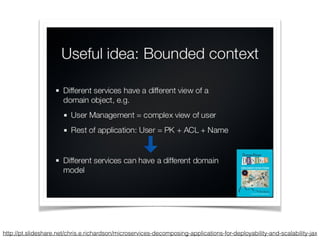 http://pt.slideshare.net/chris.e.richardson/microservices-decomposing-applications-for-deployability-and-scalability-jax 
 