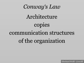 Eberhard Wolff - @ewolff
Conway‘s Law
Architecture
copies
communication structures
of the organization
 