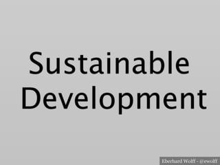 Eberhard Wolff - @ewolff
Sustainable
Development
 