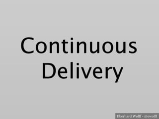 Eberhard Wolff - @ewolff
Continuous
Delivery
 
