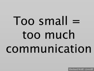 Eberhard Wolff - @ewolff
Too small = 
too much
communication
 